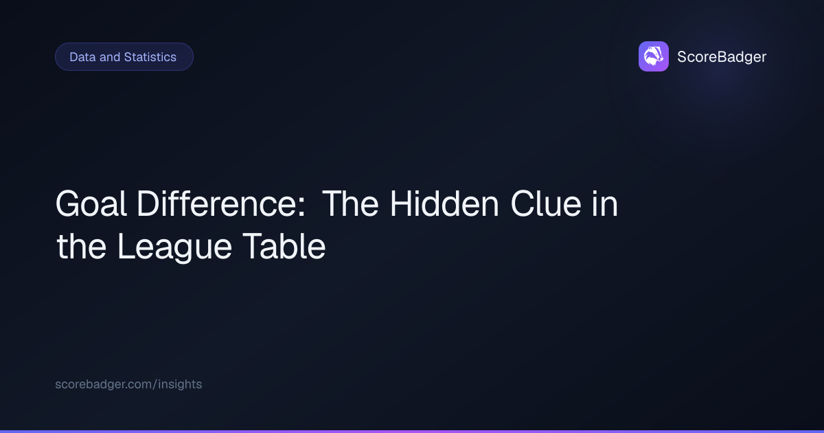 Goal Difference: The Hidden Clue in the League Table | ScoreBadger