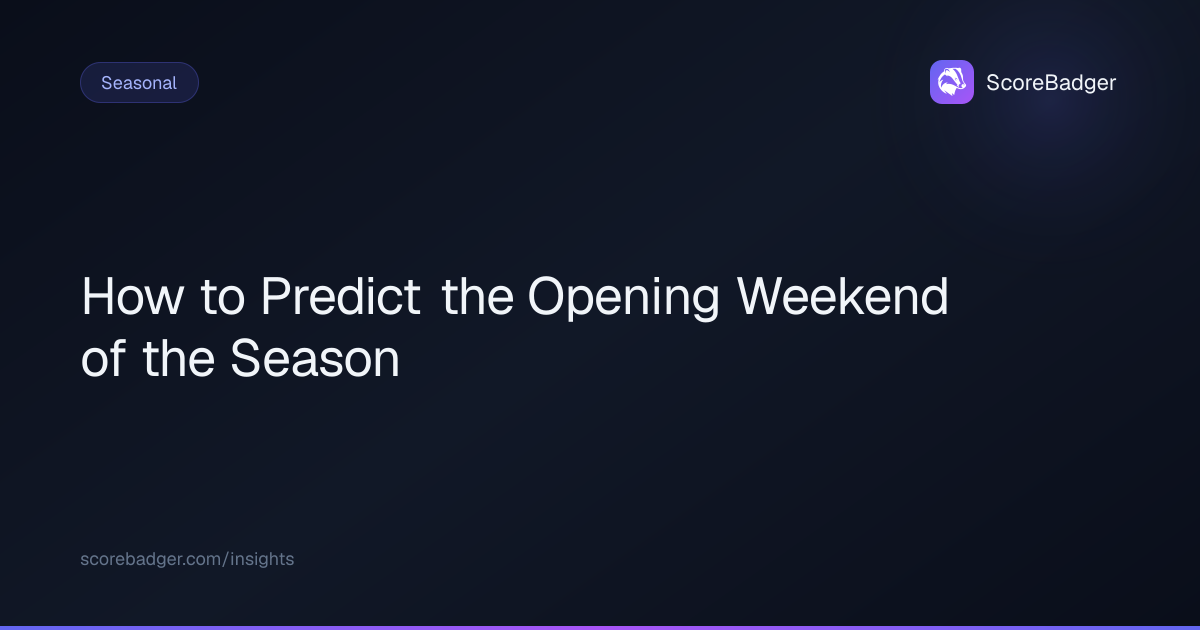 How to Predict the Opening Weekend of the Season | ScoreBadger