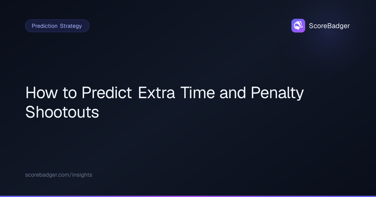 How to Predict Extra Time and Penalty Shootouts | ScoreBadger