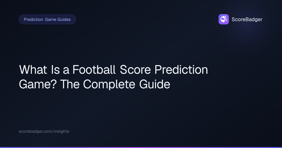 What Is a Football Score Prediction Game? Complete Guide 2026 | ScoreBadger